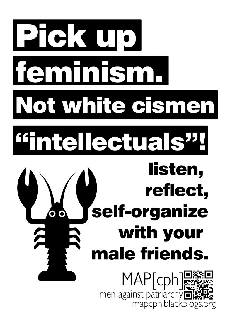 Poster 1: "Pick up feminism. Not white cismen 'intellectuals'! Listen, reflect, self-organize with your male friends."